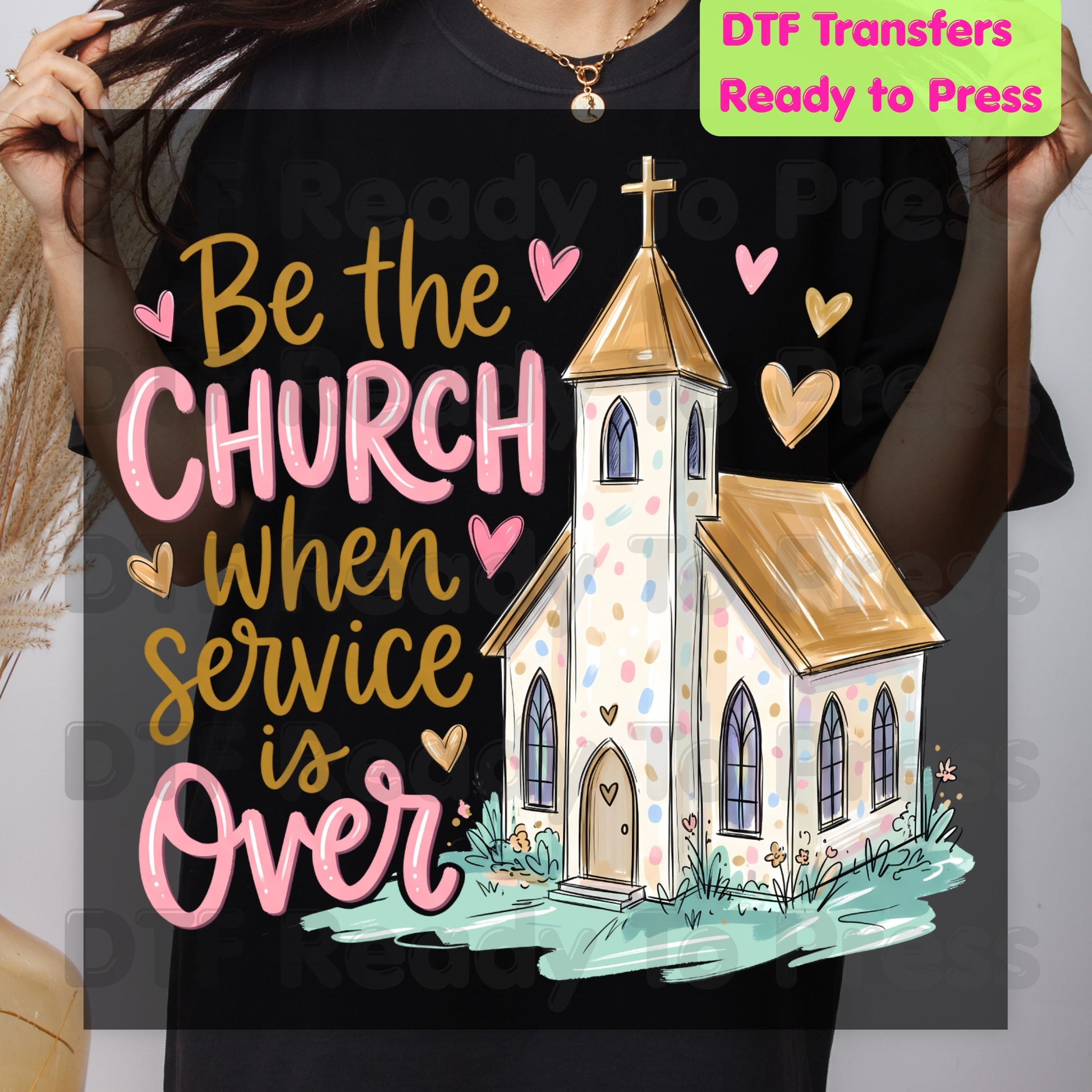 Be the Church When Service Is Over DTF Transfers, Christian Steeple Hearts Faith Ready to Press