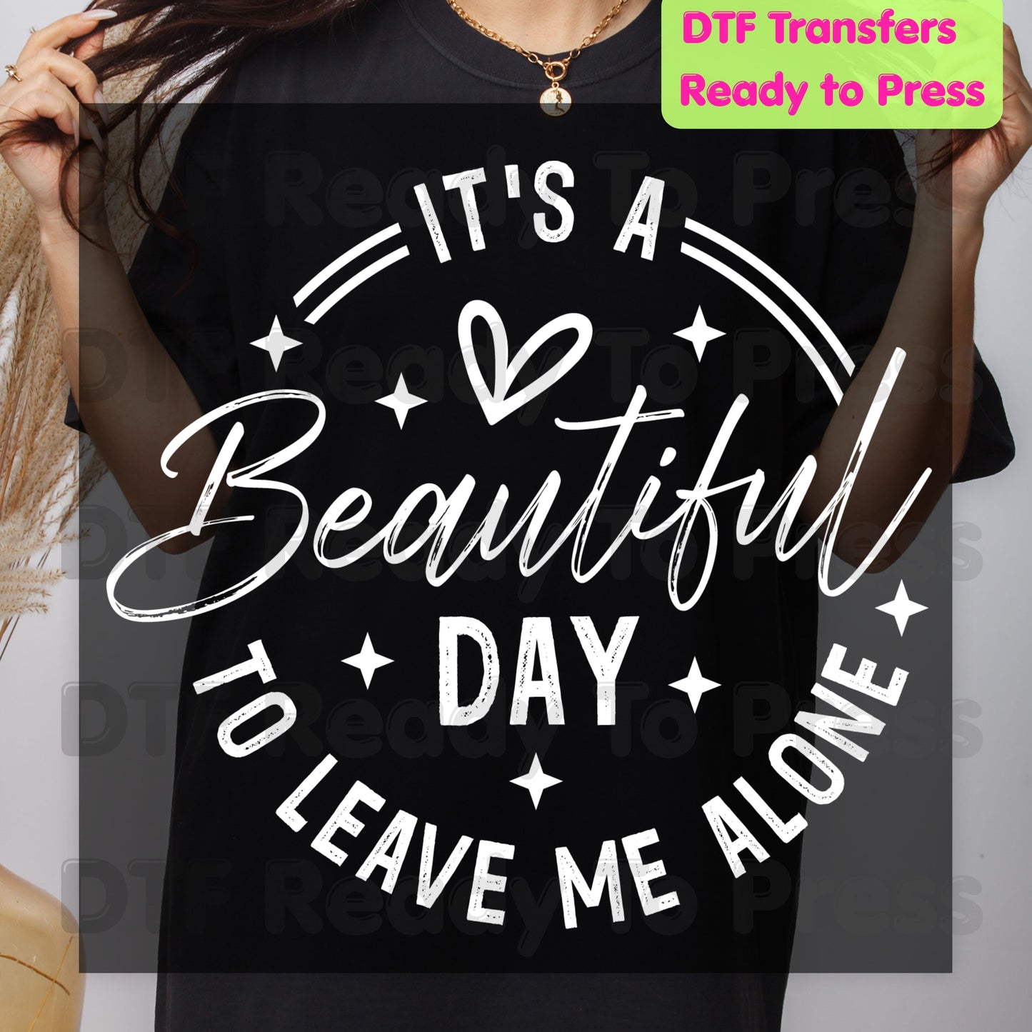 It's a Beautiful Day DTF Transfers, Leave Me Alone Sarcastic Quote Black Text Ready to Press