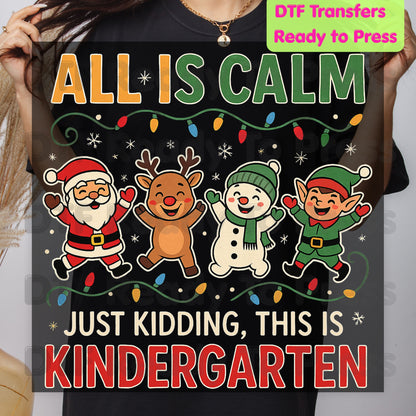 All Is Calm Kindergarten DTF Transfers, Funny Christmas Teacher Santa Elf Reindeer Ready to Press