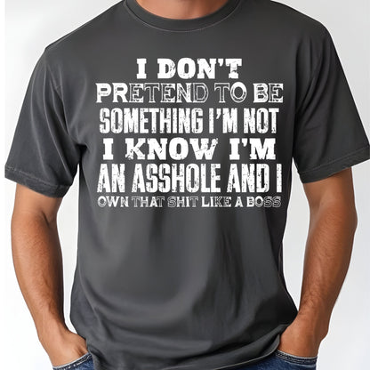 Sarcastic Quote I Don't Pretend to Be Something I'm Not T-Shirt, Own That Shit Like a Boss Tee