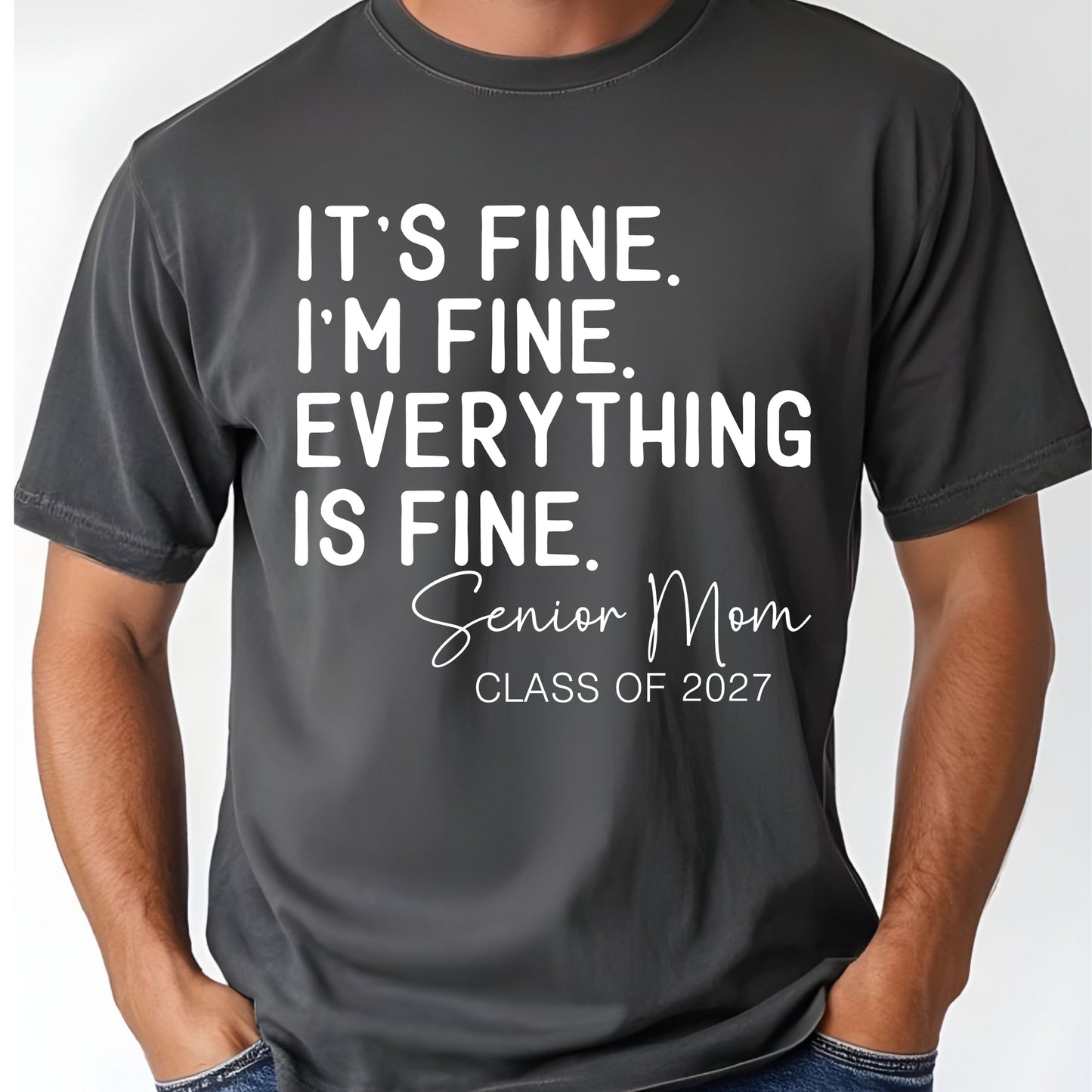 It's Fine I'm Fine Senior Mom 2027 Funny Graduation T-Shirt, Sarcastic Quote Tee