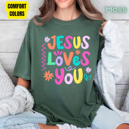 Jesus Loves You Comfort Colors T Shirts Cute Colorful Pastel Christian Tee Bright Floral Typography Sweater Religious Faith Hoodie