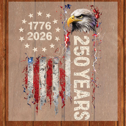 250 Years 1776-2026 DTF Transfer Ready to Press American Flag Bald Eagle Patriotic USA Sestercentennial Freedom Gift UV Sticker Prints