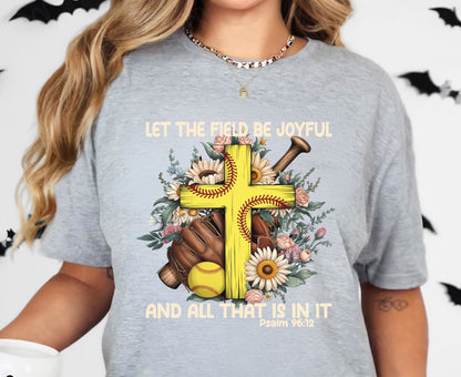 Let The Field Be Joyful T Shirt Psalm 96:12 Softball Tee Christian Sports Shirt Adult Youth Toddler Baby Religious Gift Softball Pitcher Tee