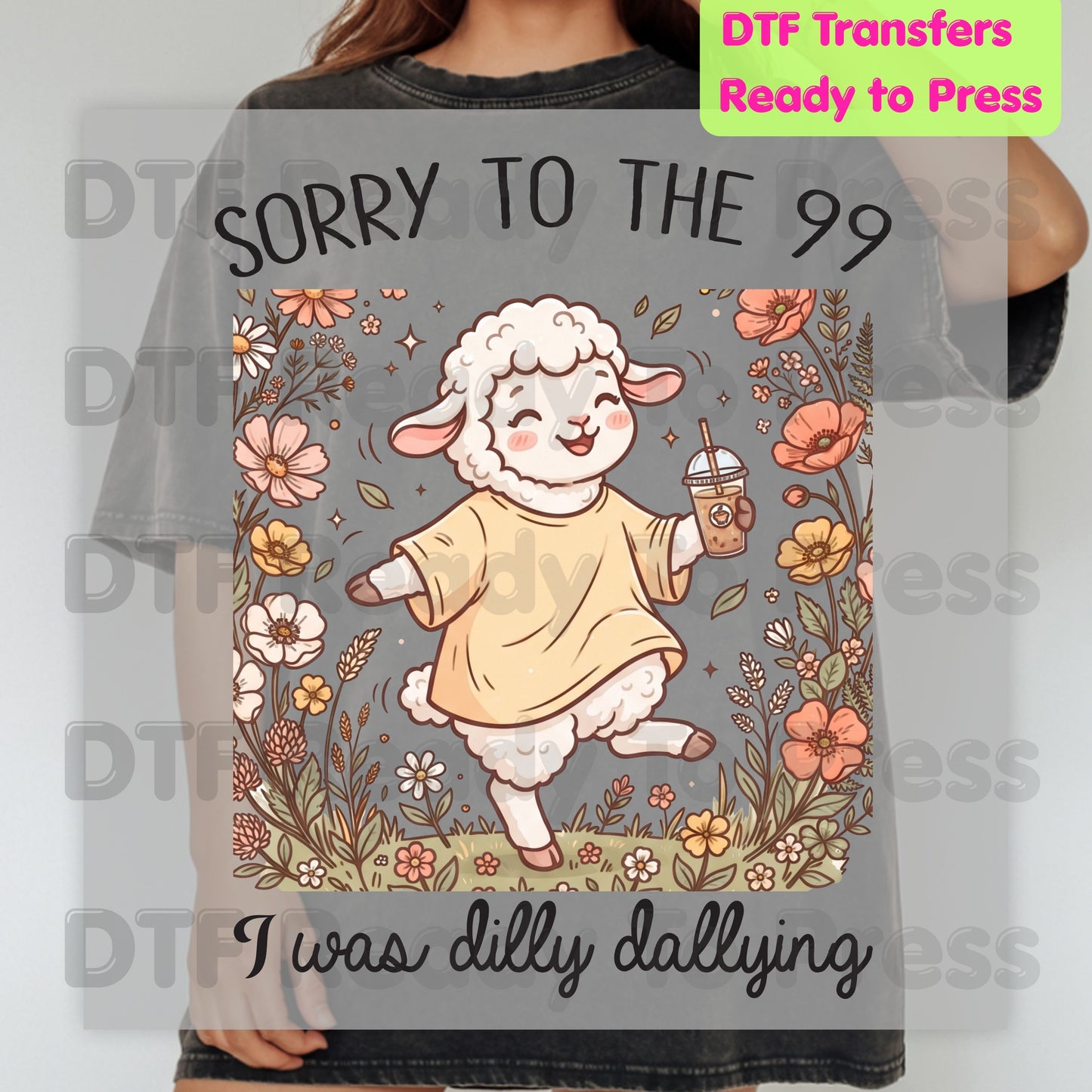 Sorry To The 99 I Was Dilly Dallying Sheep DTF Transfer