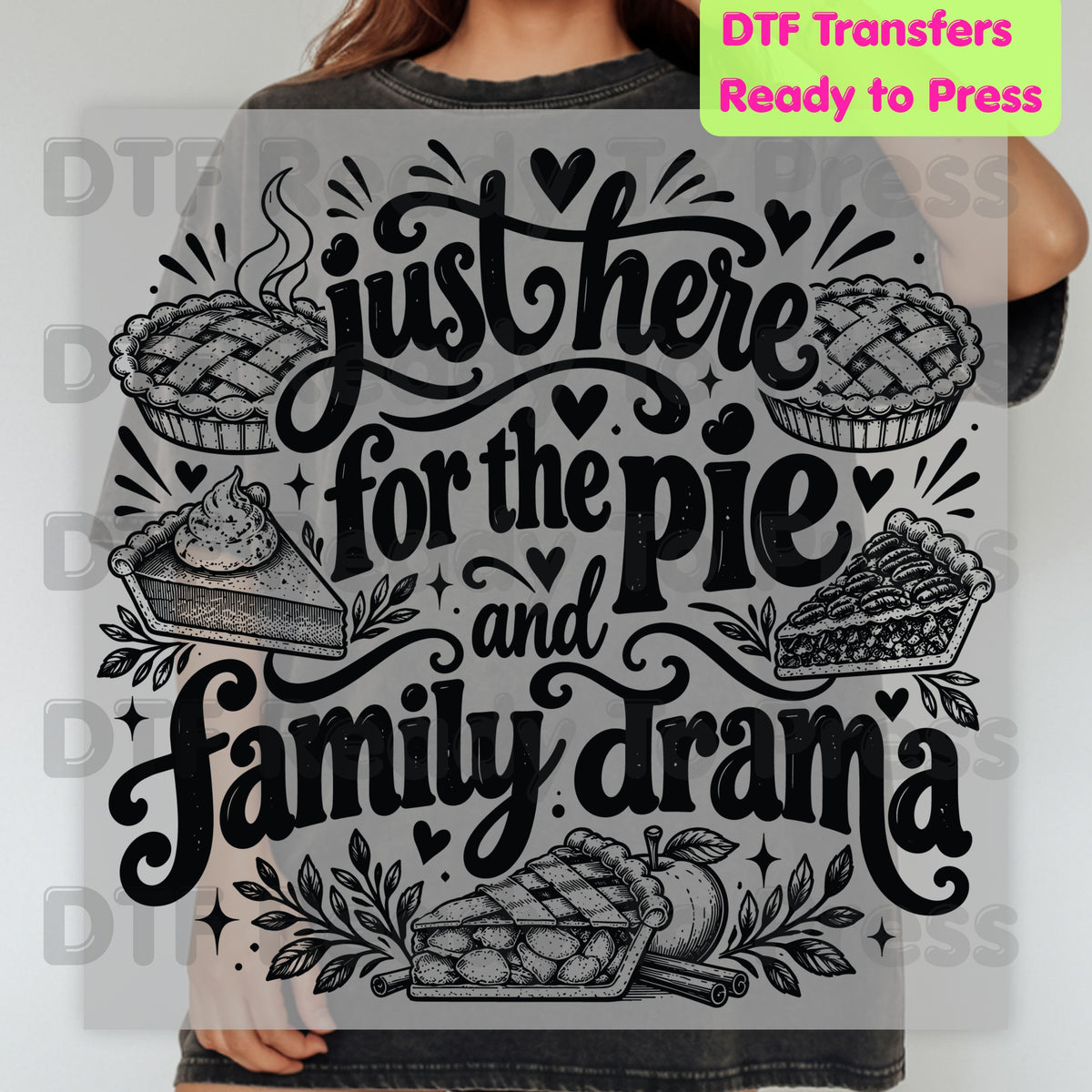 Thanksgiving DTF Transfer, Just Here for the Pie, Funny Family Drama Graphic