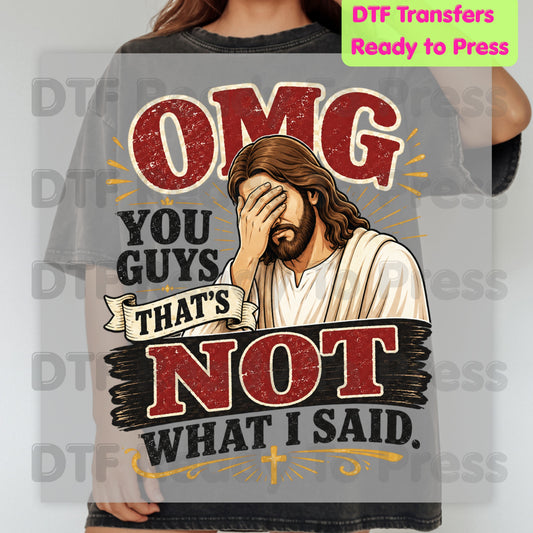 OMG You Guys That's Not What I Said Christian DTF Transfer Ready to Press Religious Heat Transfer Funny Facepalm Jesus Tee