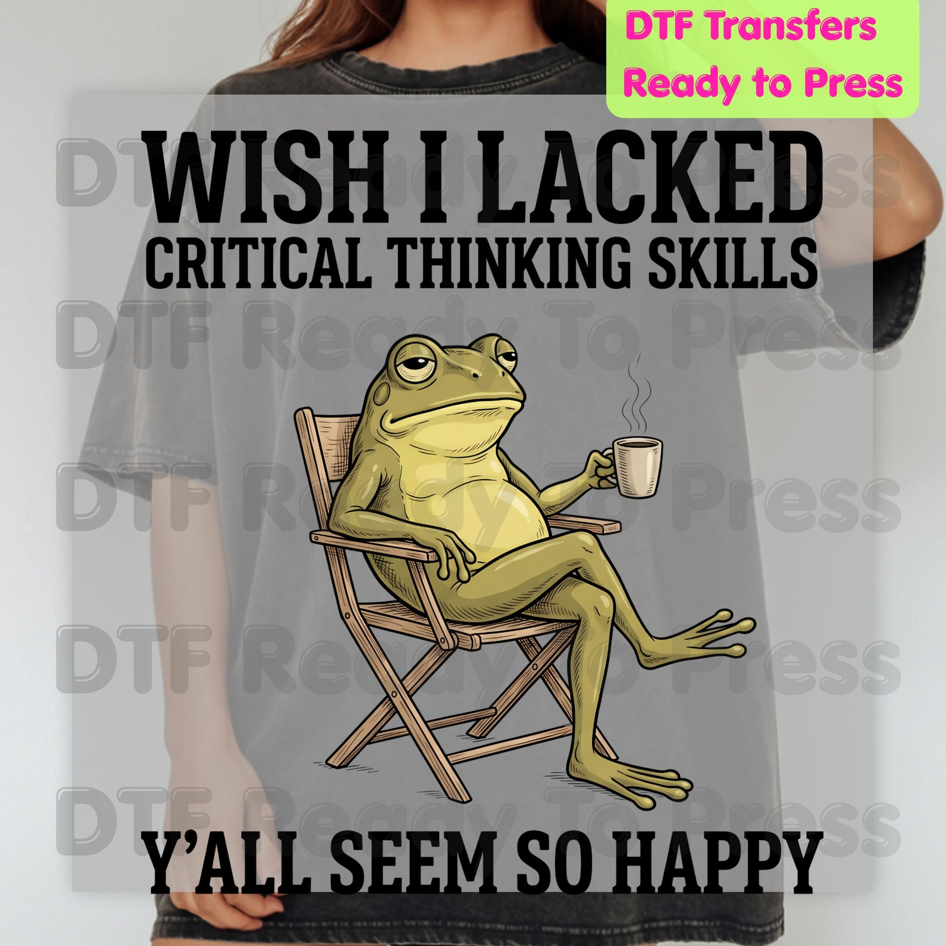 Wish I Lacked Critical Thinking Skills DTF Transfers, Sarcastic Frog Coffee Quote Ready to Press