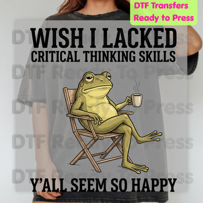 Wish I Lacked Critical Thinking Skills DTF Transfers, Sarcastic Frog Coffee Quote Ready to Press