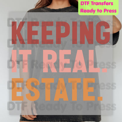Keeping It Real Estate DTF Transfers, Funny Realtor Agent Typography Block Text Ready to Press