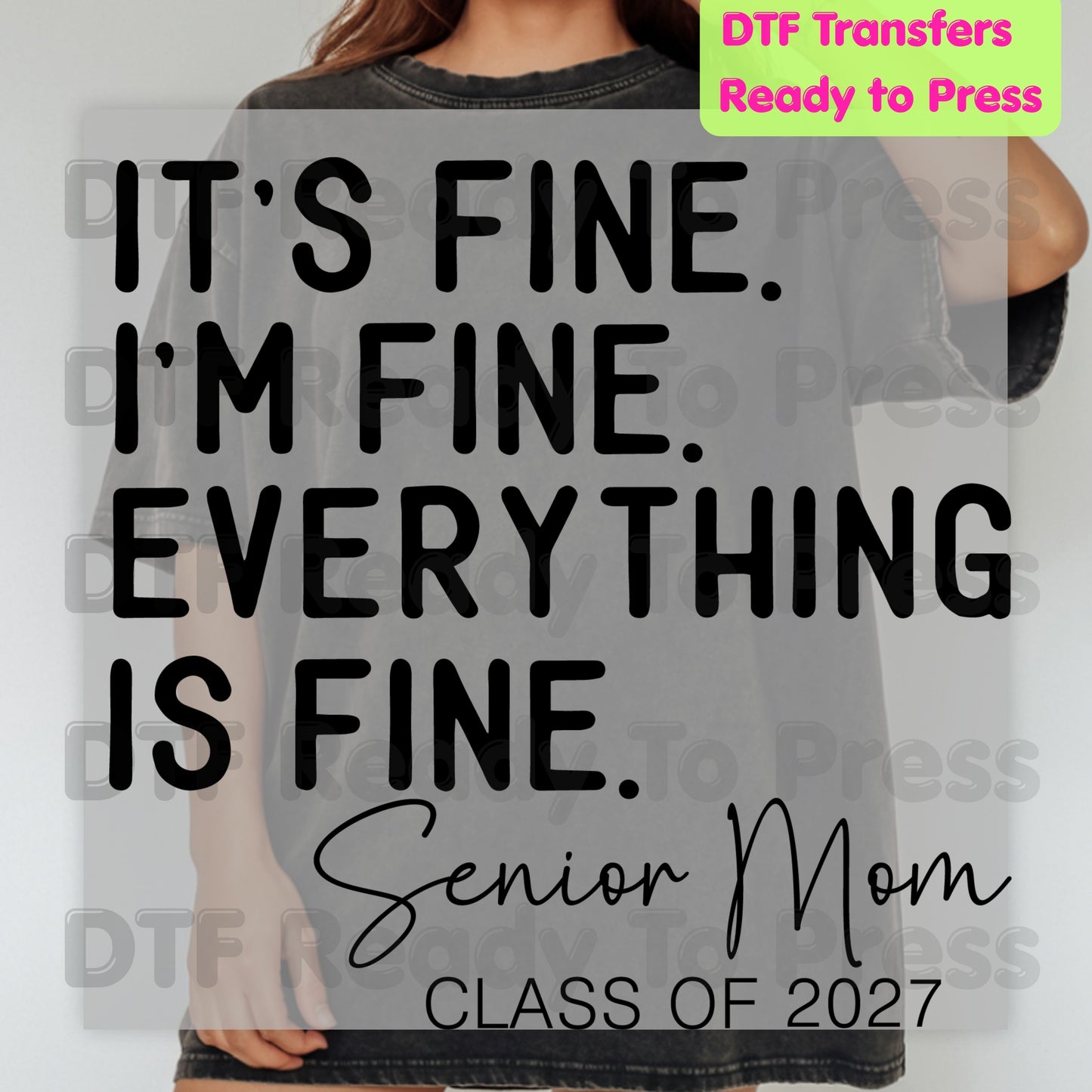 It's Fine I'm Fine Senior Mom 2027 DTF Transfers, Funny Graduation Sarcastic Quote Ready to Press