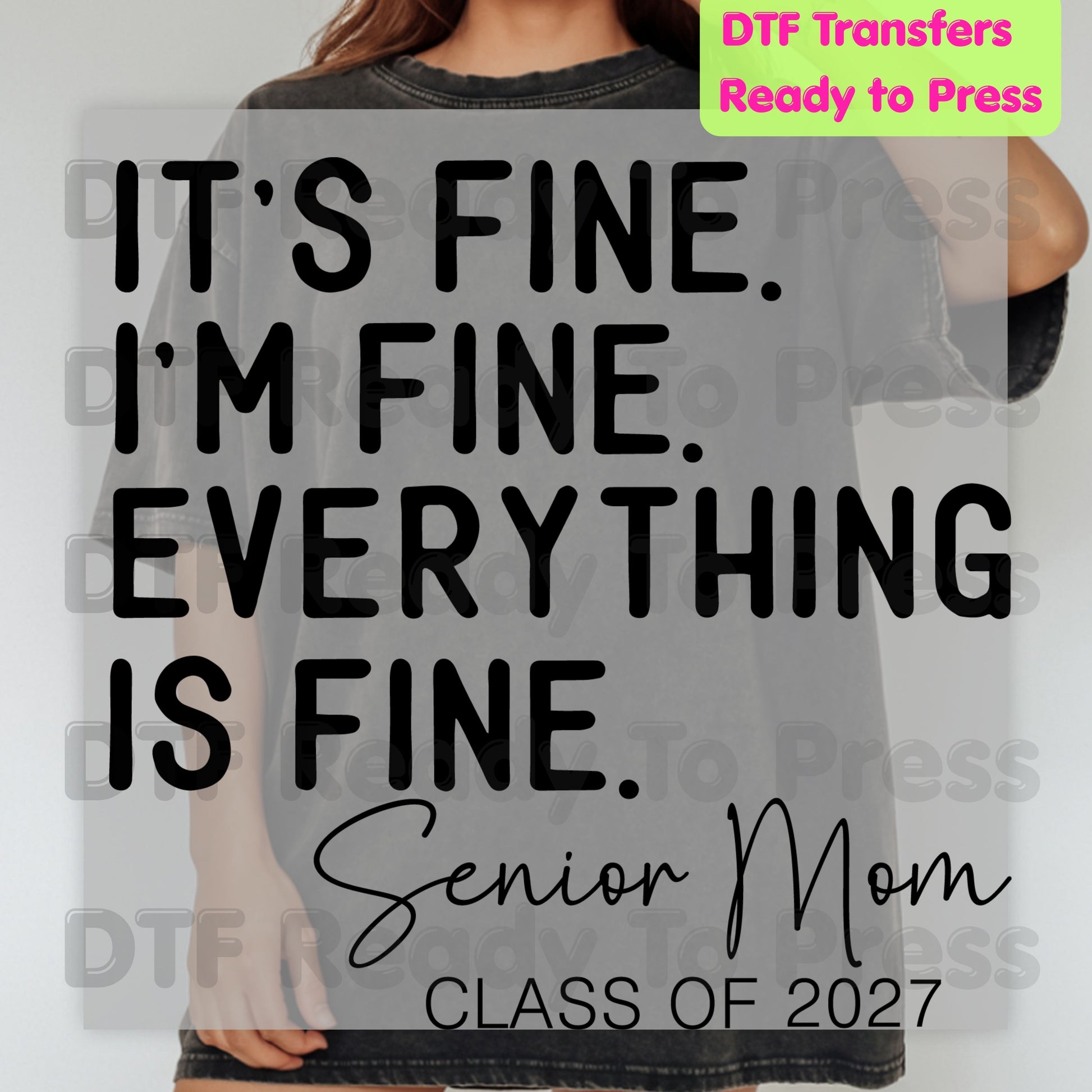 It's Fine I'm Fine Senior Mom 2027 DTF Transfers, Funny Graduation Sarcastic Quote Ready to Press