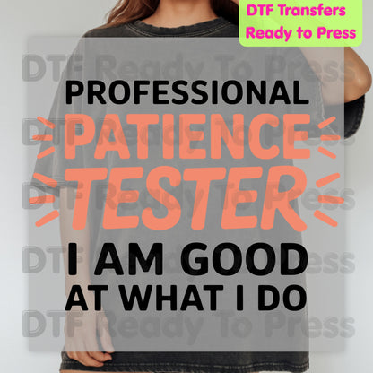 Professional Patience Tester DTF Transfers, Funny Sarcastic Quote Typography Ready to Press