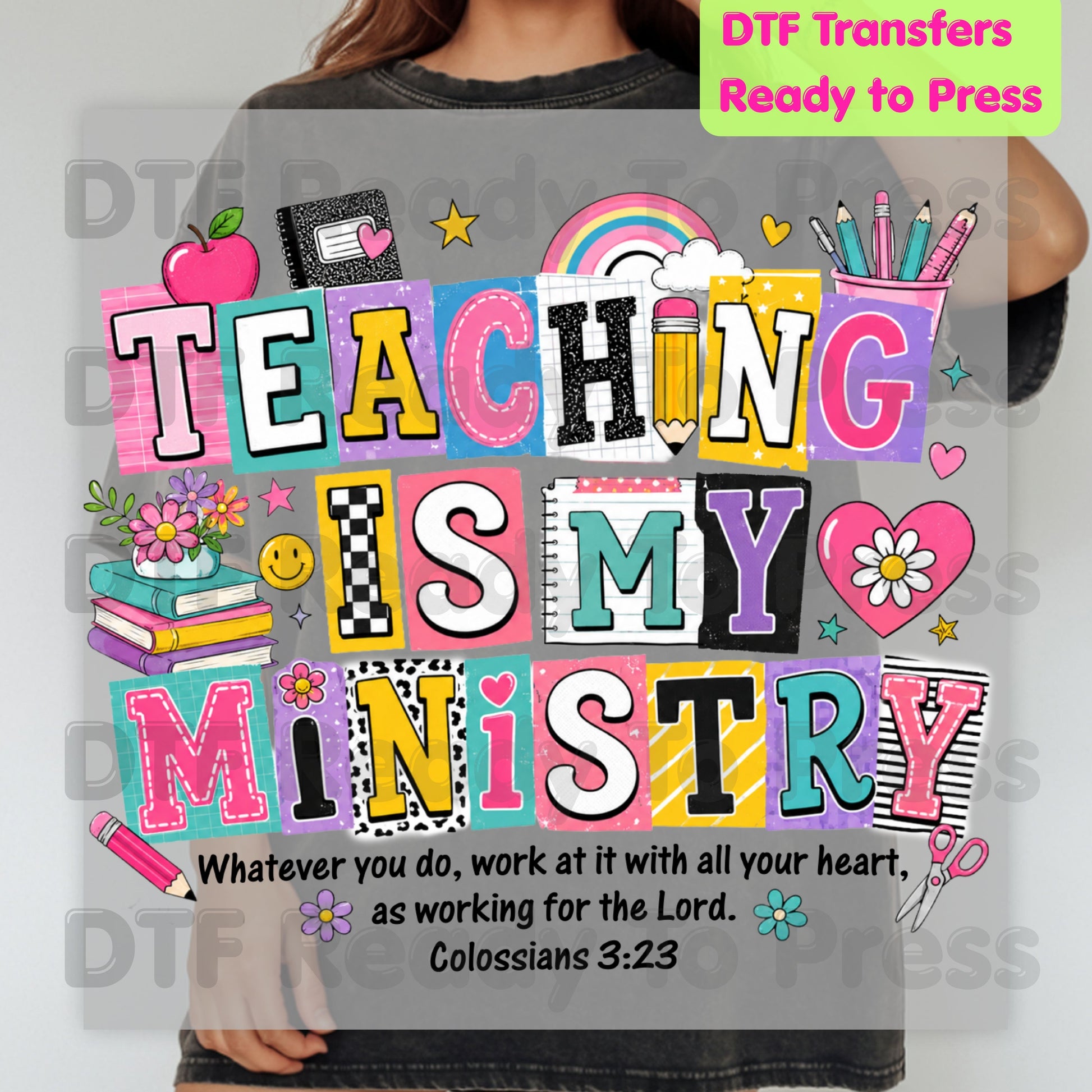 Teaching Is My Ministry DTF Transfers, Christian Teacher School Supplies Colossians 3:23 Bible Verse Ready to Press