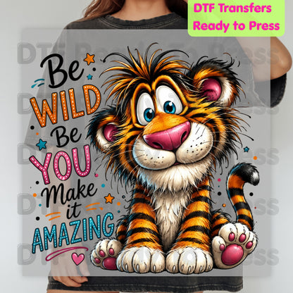 Be Wild Be You Tiger DTF Transfers, Cute Baby Tiger Inspirational Kids Ready to Press