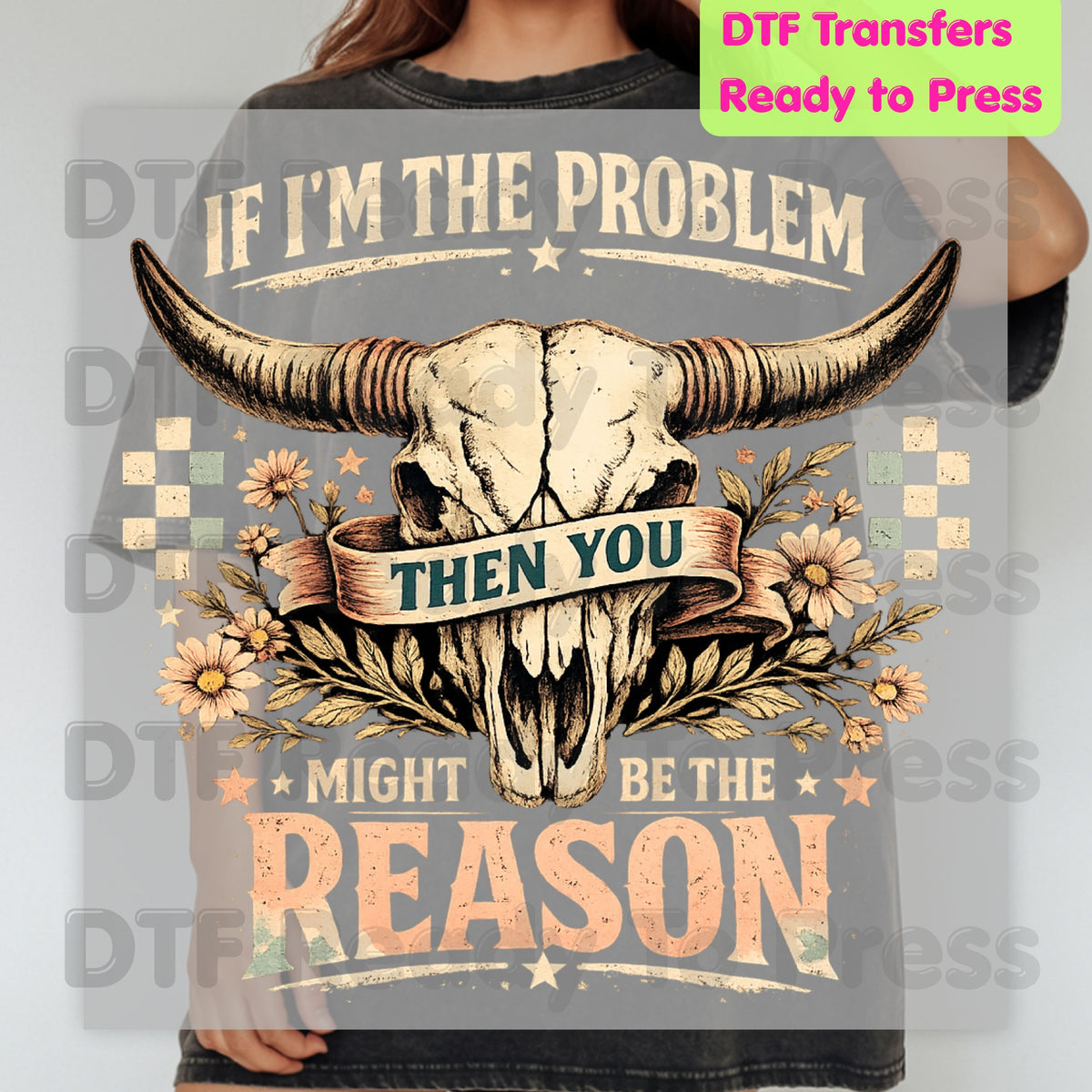 Western Skull DTF Transfers, If I'm the Problem Sarcastic Country Cowgirl Ready to Press
