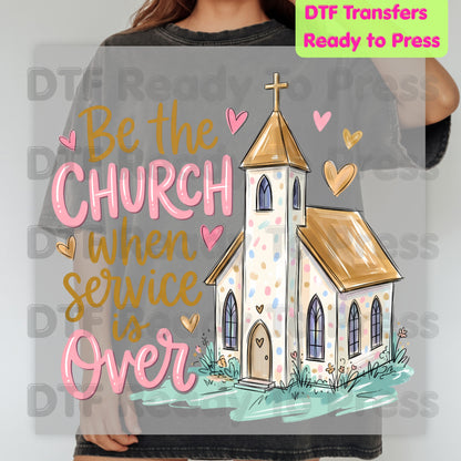 Be the Church When Service Is Over DTF Transfers, Christian Steeple Hearts Faith Ready to Press