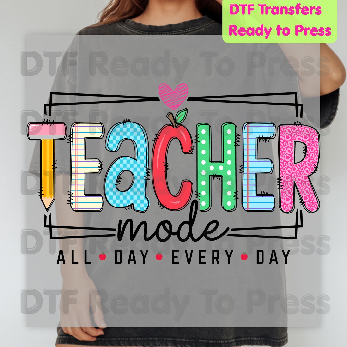 Teacher Mode All Day Every Day DTF Transfers, Pencil Apple Back to School