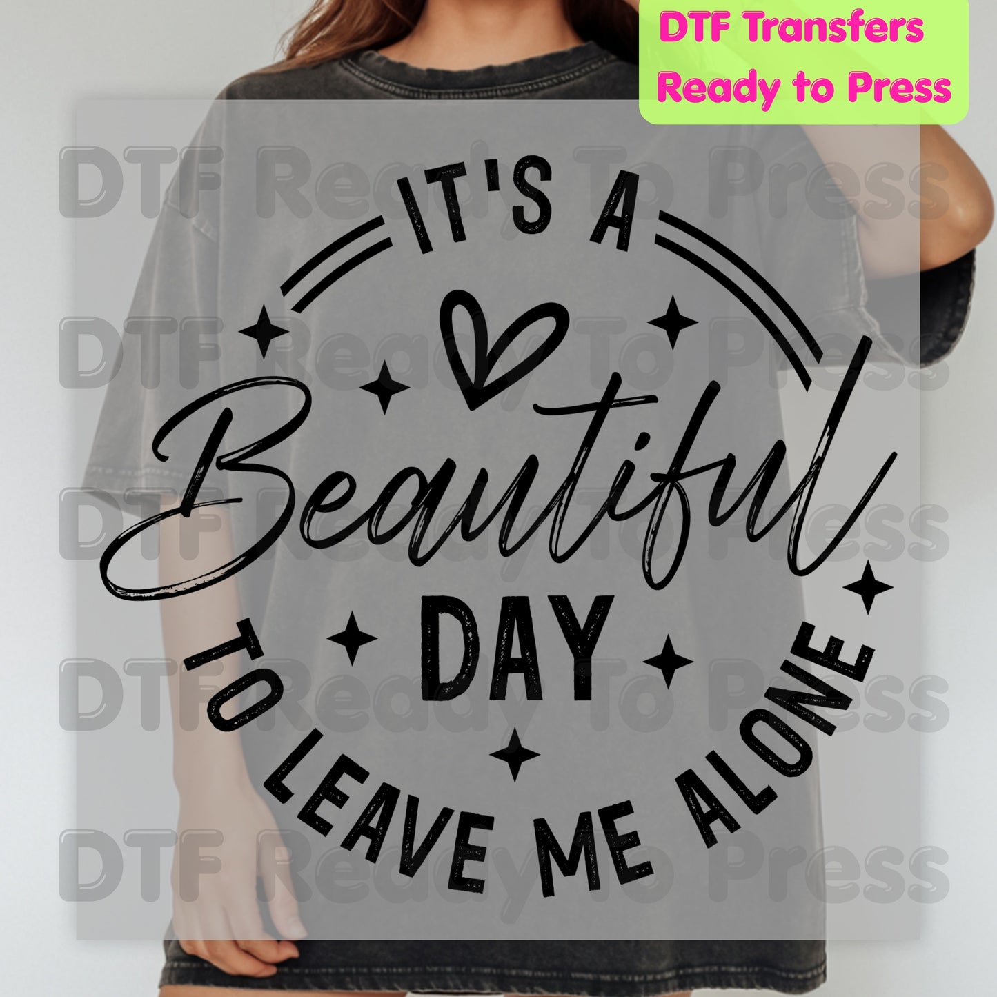 It's a Beautiful Day DTF Transfers, Leave Me Alone Sarcastic Quote Black Text Ready to Press