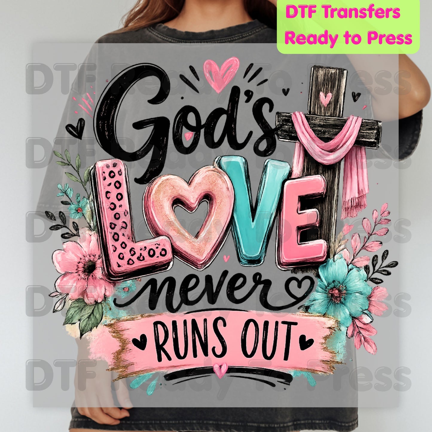 Christian DTF Transfers, God's Love Never Runs Out Floral Cross Religious Inspirational Ready to Press