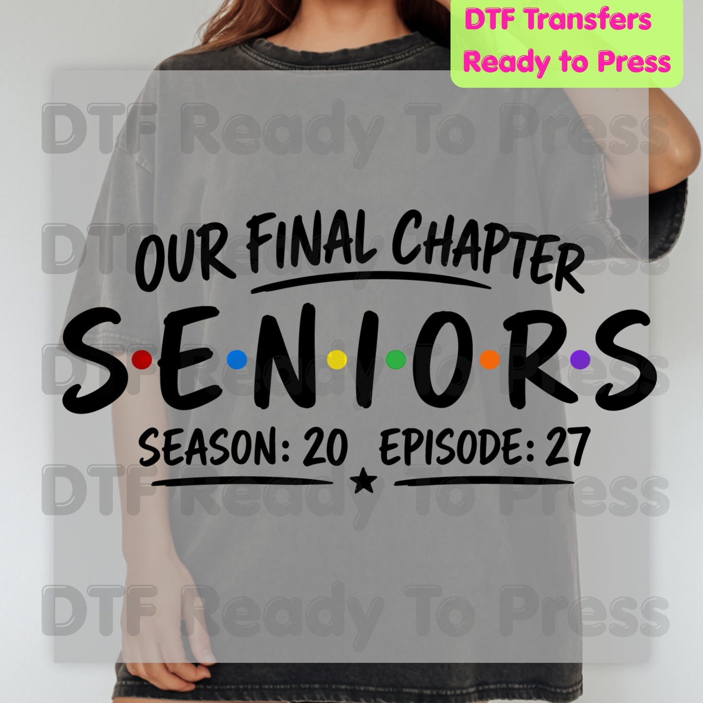 Seniors Our Final Chapter DTF Transfers, Class of 2027 Friends Season 20 Episode 27 Graduation Ready to Press