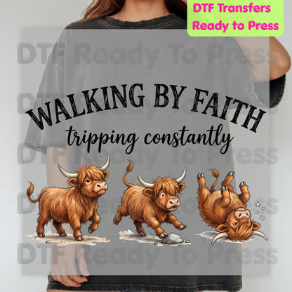 Walking by Faith DTF Transfers, Highland Cow Tripping Constantly Funny Christian Quote Ready to Press