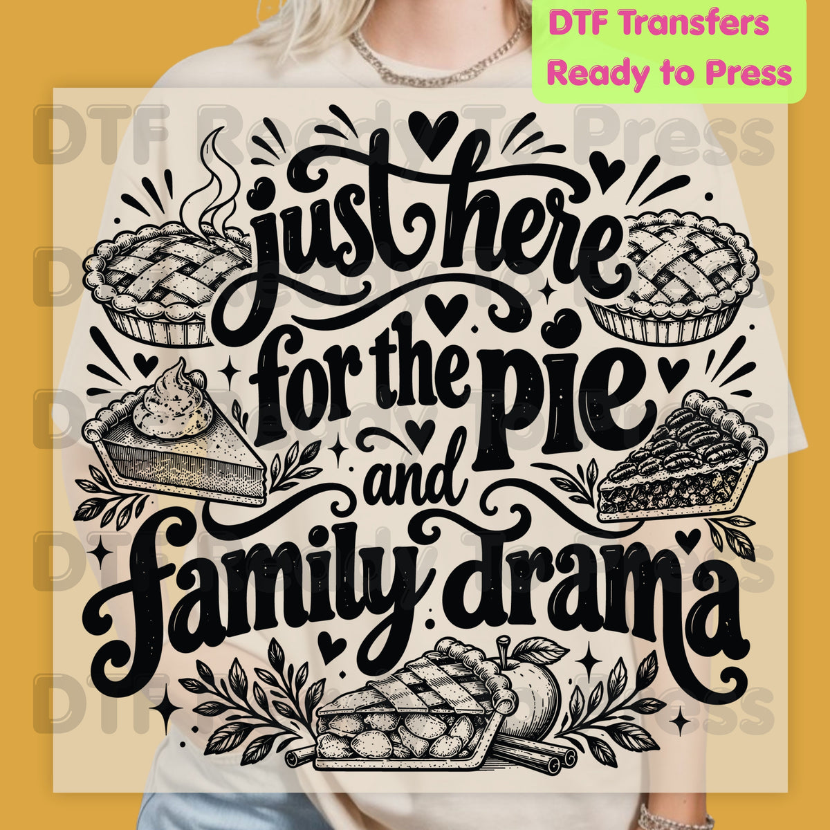 Thanksgiving DTF Transfer, Just Here for the Pie, Funny Family Drama Graphic