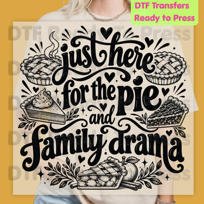 Thanksgiving DTF Transfer, Just Here for the Pie, Funny Family Drama Graphic