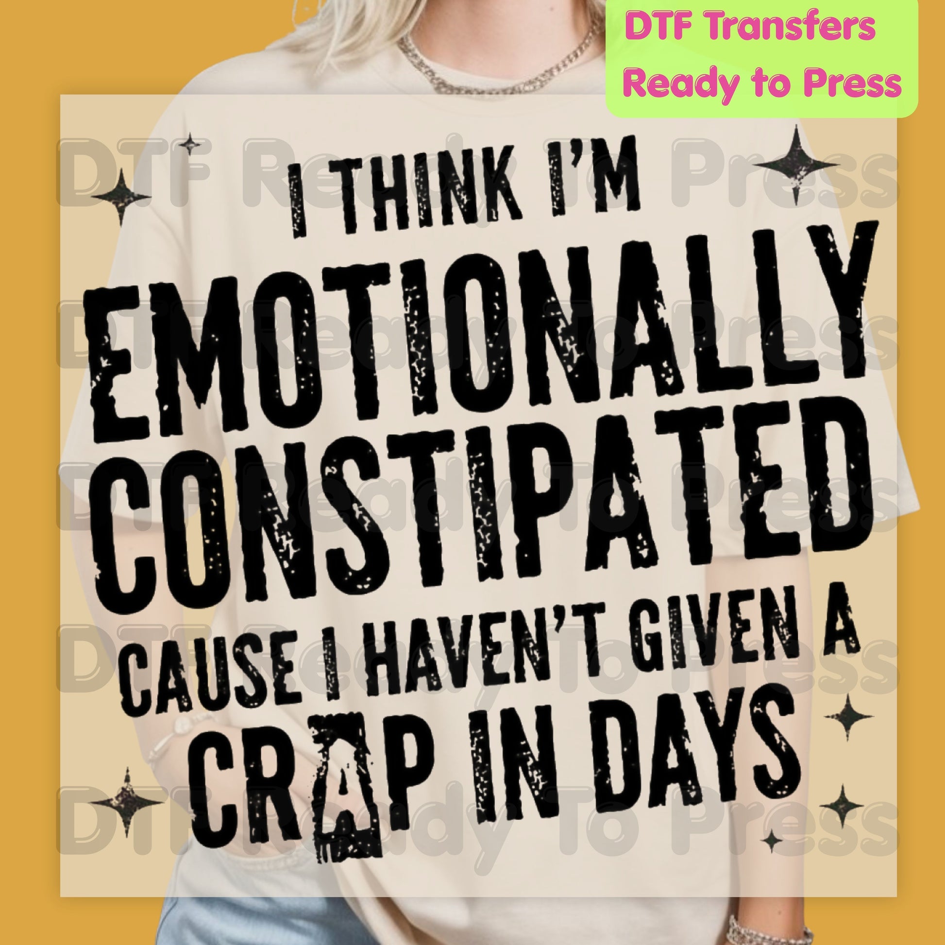 Emotionally Constipated DTF Transfers, Haven't Given a Crap in Days Funny Sarcastic Quote Ready to Press