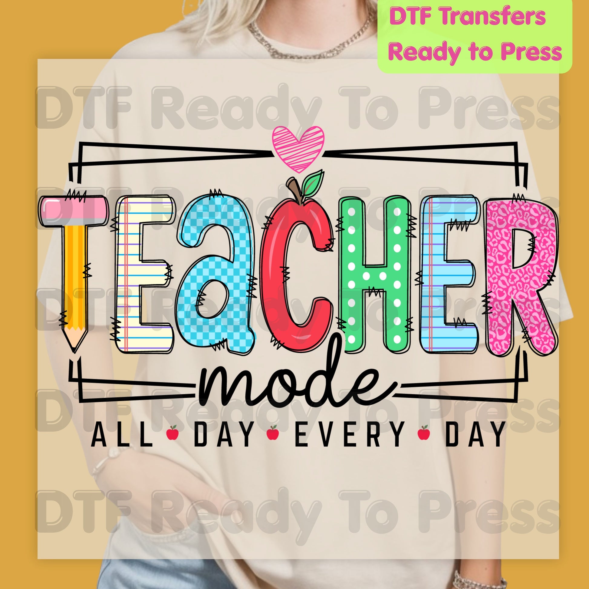 Teacher Mode All Day Every Day DTF Transfers, Pencil Apple Back to School