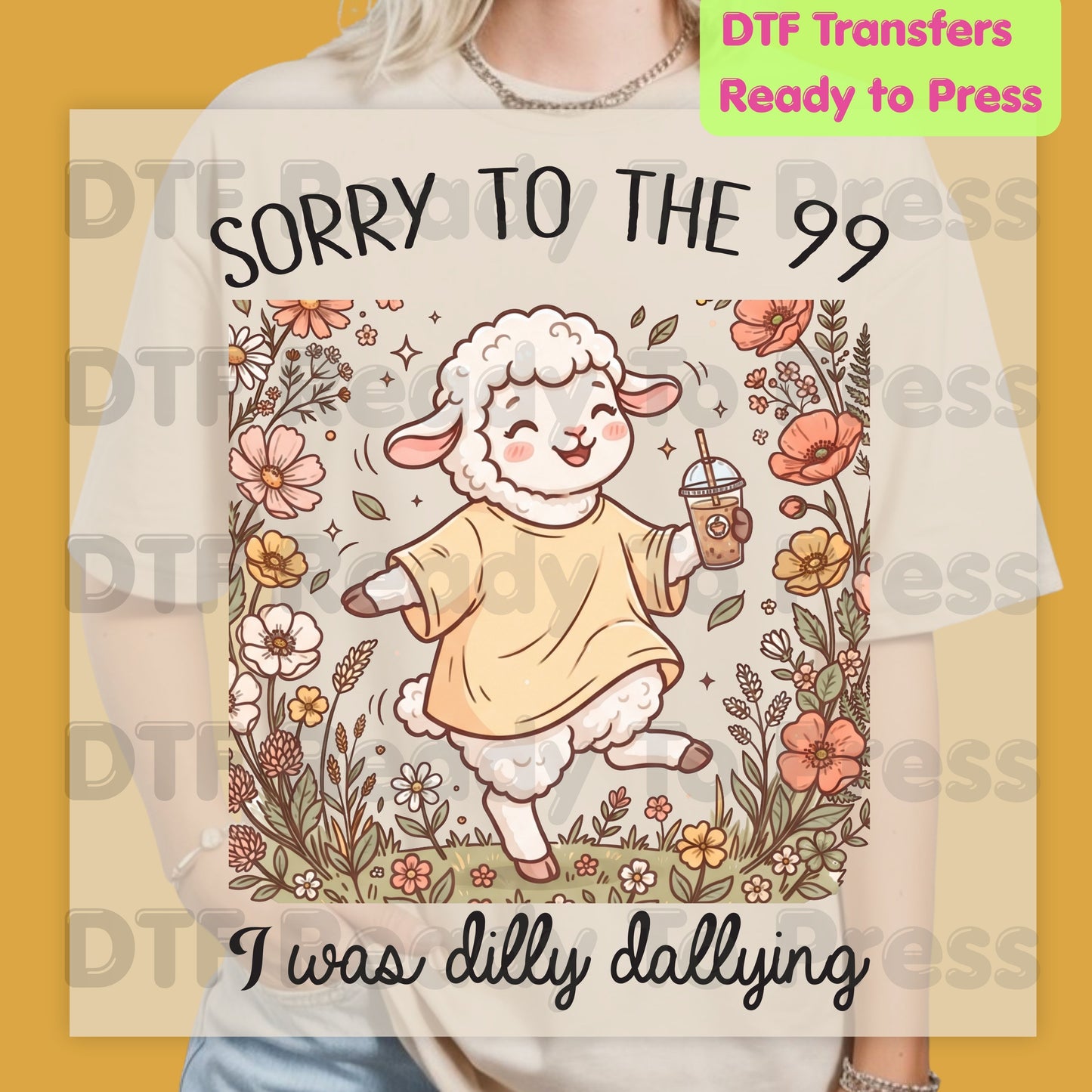 Sorry To The 99 I Was Dilly Dallying Sheep DTF Transfer Ready to Press Cute Christian Lamb Floral Coffee Heat Transfer Shirts Faith Vibe Graphic Tees