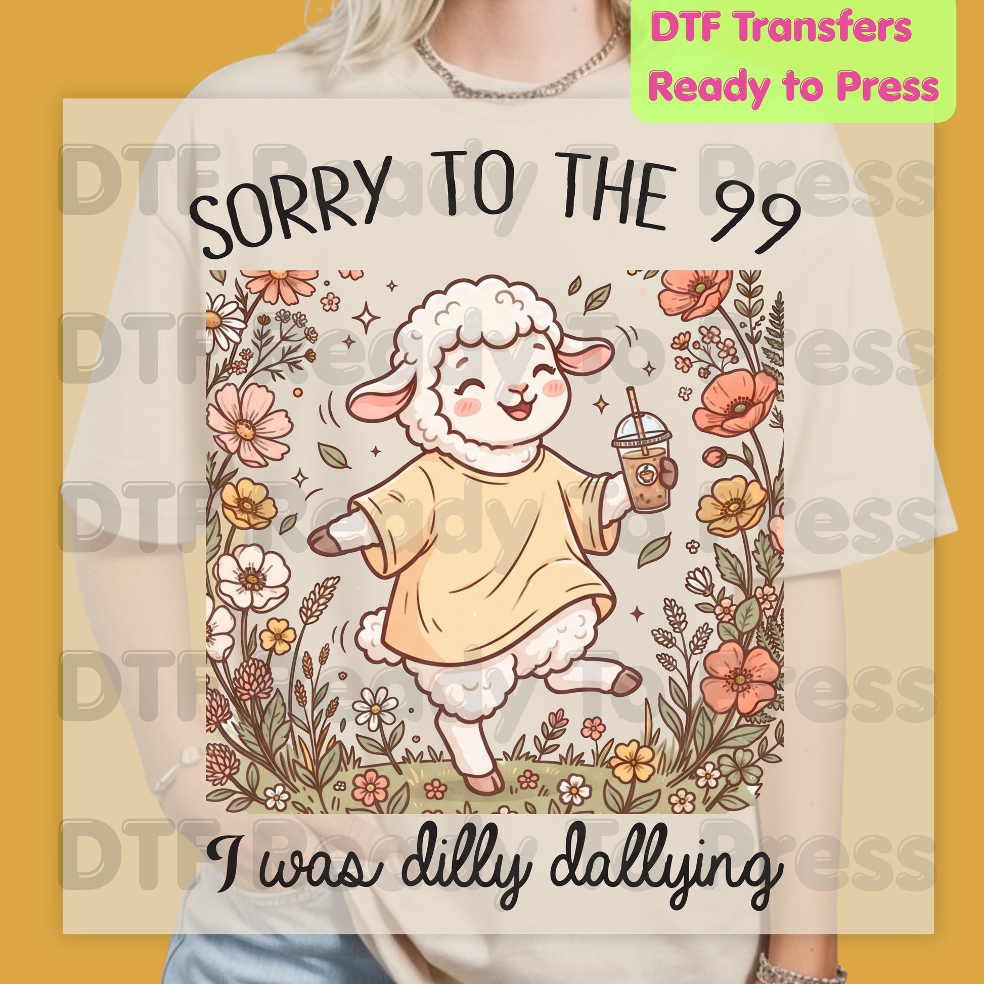 Sorry To The 99 I Was Dilly Dallying Sheep DTF Transfer Ready to Press Cute Christian Lamb Floral Coffee Heat Transfer Shirts Faith Vibe Graphic Tees