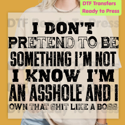 Sarcastic Quote DTF Transfers, I Don't Pretend to Be Something I'm Not Own That Shit Like a Boss Ready to Press