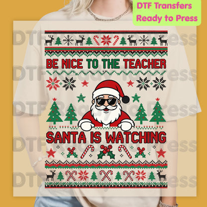 Be Nice to the Teacher Santa Is Watching DTF Transfers, Funny Christmas School Ugly Sweater Ready to Press
