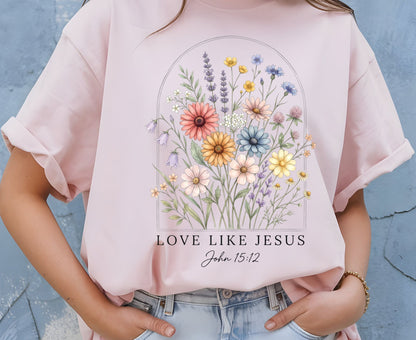 Love Like Jesus T Shirt John 15:12 Tee Christian Wildflower Shirt Religious Floral Gift For Her Adult Youth Toddler Baby Spiritual Church Outfit