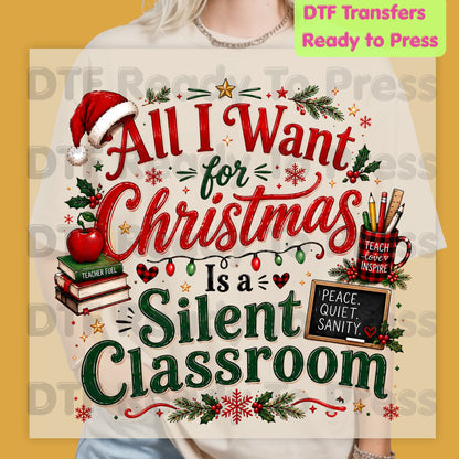 All I Want for Christmas Is a Silent Classroom DTF Transfers, Funny Teacher School Holiday Ready to Press
