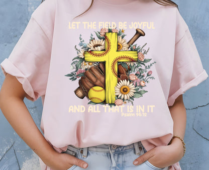 Let The Field Be Joyful T Shirt Psalm 96:12 Softball Tee Christian Sports Shirt Adult Youth Toddler Baby Religious Gift Softball Pitcher Tee