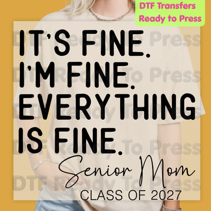 It's Fine I'm Fine Senior Mom 2027 DTF Transfers, Funny Graduation Sarcastic Quote Ready to Press