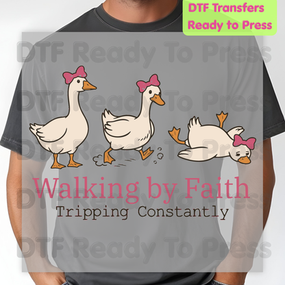 Walking By Faith Tripping Constantly Geese DTF Transfer