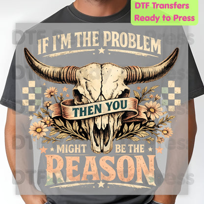 Western Skull DTF Transfers, If I'm the Problem Sarcastic Country Cowgirl Ready to Press