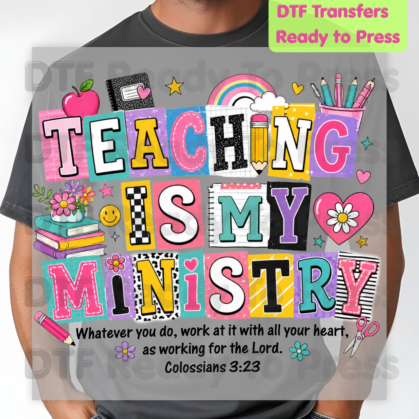 Teaching Is My Ministry DTF Transfers, Christian Teacher School Supplies Colossians 3:23 Bible Verse Ready to Press