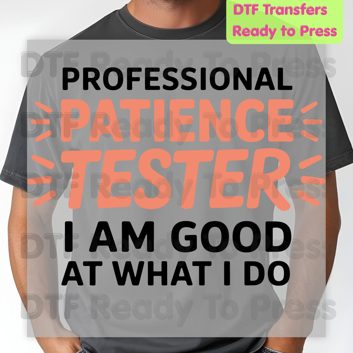 Professional Patience Tester DTF Transfers, Funny Sarcastic Quote Typography Ready to Press