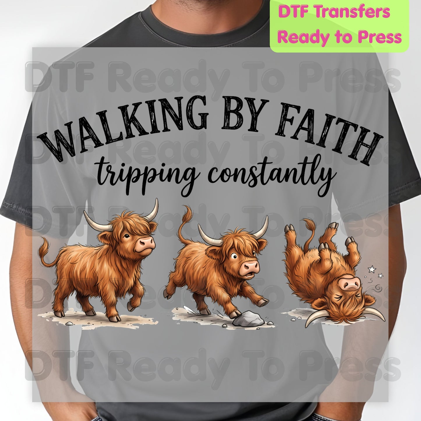 Walking by Faith DTF Transfers, Highland Cow Tripping Constantly Funny Christian Quote Ready to Press