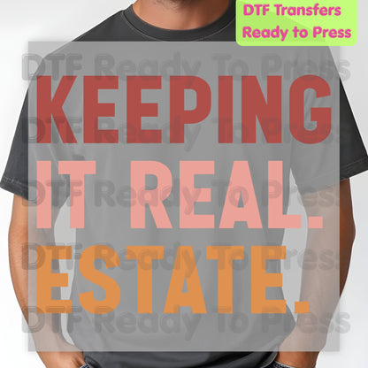 Keeping It Real Estate DTF Transfers, Funny Realtor Agent Typography Block Text Ready to Press