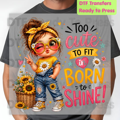 Too Cute to Fit In Born to Shine DTF Transfers, Little Girl Sunflower Headband Ready to Press
