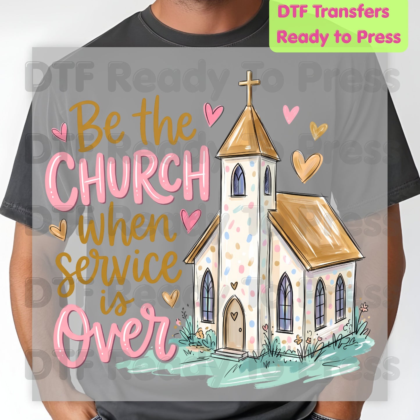 Be the Church When Service Is Over DTF Transfers, Christian Steeple Hearts Faith Ready to Press