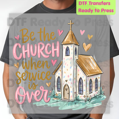 Be the Church When Service Is Over DTF Transfers, Christian Steeple Hearts Faith Ready to Press