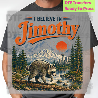 I Believe In Jimothy DTF Transfer Ready to Press