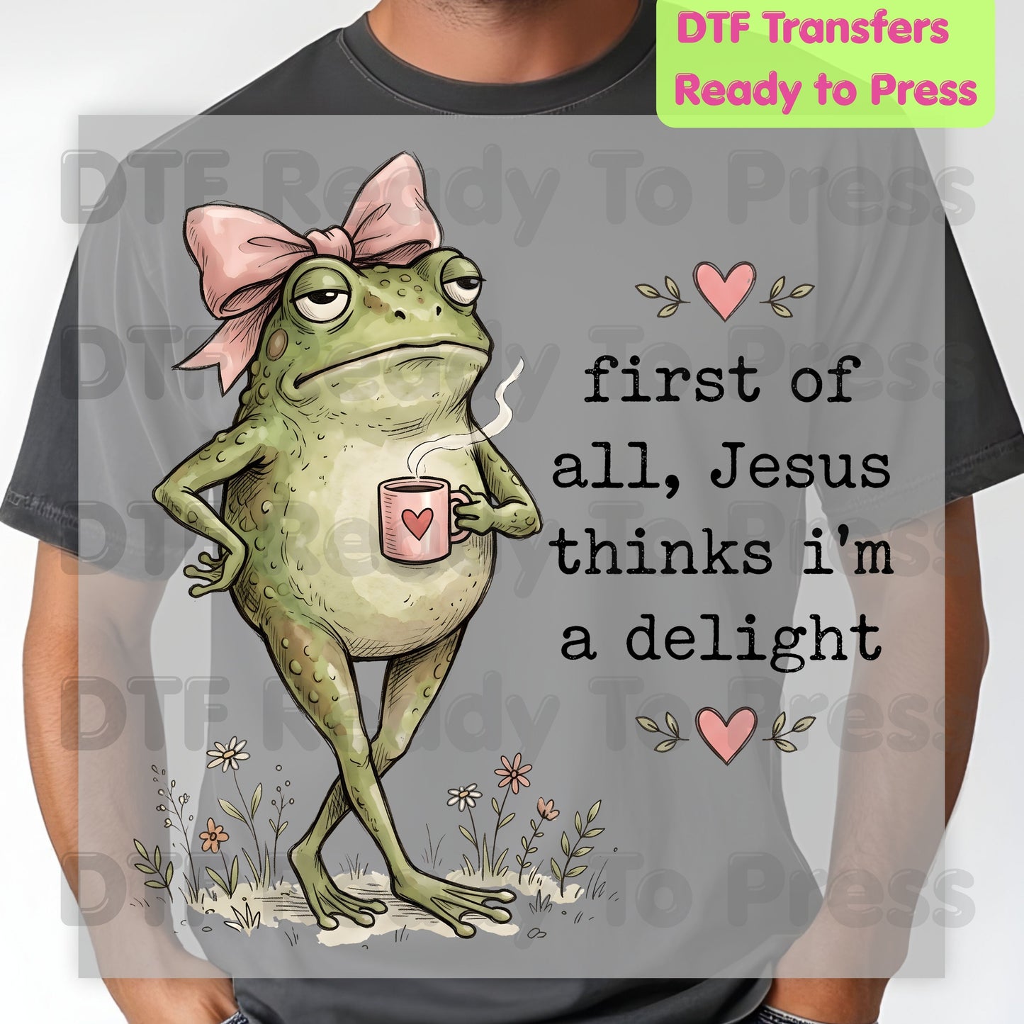 Jesus Thinks I'm A Delight Frog DTF Transfer Ready to Press