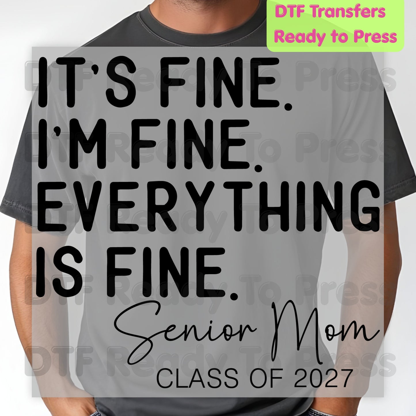 It's Fine I'm Fine Senior Mom 2027 DTF Transfers, Funny Graduation Sarcastic Quote Ready to Press